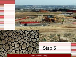 Stap 5 Speculate in housing 