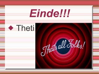 Einde!!! Theti 