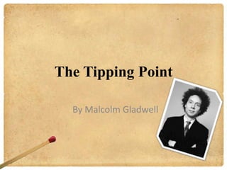 The Tipping Point

  By Malcolm Gladwell
 