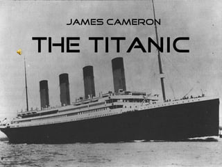 James Cameron


THE TITANIC
 