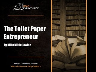 The Toilet Paper
Entrepreneur
By Mike Michalowicz
 