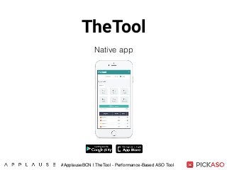 TheTool
Native app
#ApplauseBCN | TheTool - Performance-Based ASO Tool
 