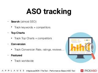 ASO tracking
• Search (almost SEO)
• Track keywords + competitors
• Top Charts
• Track Top Charts + competitors
• Conversion
• Track Conversion Rate, ratings, reviews…
• Featured
• Track worldwide
#ApplauseBCN | TheTool - Performance-Based ASO Tool
 