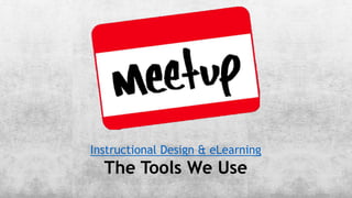 Instructional Design & eLearning
The Tools We Use
 