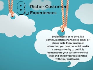 Social media, at its core, is a
communication channel like email or
phone calls. Every customer
interaction you have on so...