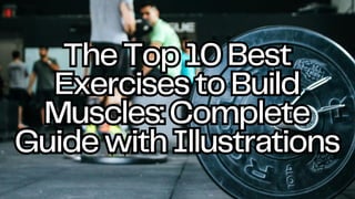 The Top 10 Best Exercises to Build Muscles Complete Guide with Illustrations.pdf