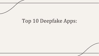 Top 10 Deepfake Apps:
 