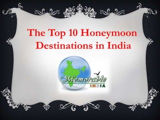 The Top 10 Honeymoon
Destinations in India
 