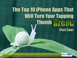Source:
http://www.cashforiphones.com/cfi/news/article/the_top_10_iphone_apps_that_will_turn_your_tapping_thumb_green_part_two
 