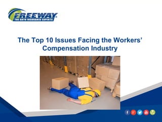 The Top 10 Issues Facing the Workers’
Compensation Industry
 