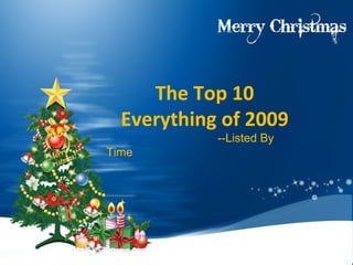 The Top 10 Everything of 2009 --Listed By Time 