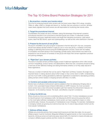 The Top 10 Online Brand Protection Strategies for 2011

1. Be proactive—monitor your brands online!
The onus for protecting brands online remains with the brand owner. Major 2010 rulings, including
Tiffany vs. eBay, LVMH vs. Google and Viacom vs. YouTube, had one outcome in common: all these
cases clearly signaled that brand owners are still responsible for monitoring their brands online.

2. Target the promotional channel.
Counterfeiters and pirates are savvy marketers, taking full advantage of the Internet’s powerful
promotional channels to lure consumers to their illicit goods and content. To effectively combat
counterfeiting and piracy, legitimate brands must target their deceptive promotions—paid search
scams, black hat SEO tactics, spam and cybersquatting—as well as their online distribution channels.

3. Prepare for the launch of new gTLDs.
The launch of ICANN’s new gTLD program is expected in the first half of 2011. By now, companies
should have already decided whether to apply for one or more new gTLDs, or whether to limit their
strategy to defending their brands during the ICANN application process. Faced with the realities
of competition and brand abuse in this increasingly complex space, brand owners now need to be
prepared for how the launch of hundreds of new gTLDs will impact their domain registration practices
and policing strategies.

4. “Right Size” your domain portfolio.
The bulk of corporate domain portfolios largely consist of defensive registrations which often include
common misspellings, product names, and abbreviations. More than ever, companies should be taking
a hard look at their defensive holdings and asking themselves whether or not they really need all of
these registrations.

There are a number of methods that can be used to “Right Size” portfolios; however, the single most
important factor in making decisions about what to keep or drop comes down to traffic. Understanding
just how much traffic is being generated by defensive registrations is essential for rationalizing portfolios,
adding domains where needed or dropping domains with little or no traffic.

5. Combine and escalate enforcement measures.
Brands have a multitude of enforcement options available to them for addressing infringing sites or
content—from automated Cease & Desist (C&D) letters to UDRP. However, the most successful
brand owners have a clear enforcement escalation path that matches the enforcement measure—or
measures—to the severity of abuse. The result: cost-effective, long-term compliance.

6. Follow the 80/20 rule.
Where should you focus your anti-counterfeiting efforts online? Hint: 10 online marketplaces account
for fully 80 percent of all marketplace traffic. By following the 80/20 rule and focusing their efforts
on the most highly trafficked marketplaces, brand owners can have a significant impact on online
counterfeit sales. However, the popularity of marketplaces is ever changing. For example, marketplaces
in emerging markets are growing at an astronomical rate. So, it’s wise to keep abreast of which are the
most popular marketplaces.

7. Address affiliate abuse.
Affiliates are productive partners that increase brand exposure and help drive sales, but any good
affiliate program must be monitored. Misguided affiliates bid against brands on their most productive
keywords, driving up prices and siphoning away natural traffic. It’s important to clearly articulate your
company’s affiliate program policies and then monitor for compliance.
 