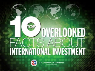 Top Ten Overlooked Facts About International Investment
1
OVERLOOKED
INTERNATIONAL INVESTMENT
FACTS ABOUT
 