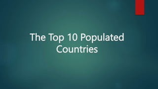 The Top 10 Populated
Countries
 
