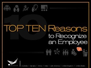 Australia | Canada | China | India | Latin America | United Kingdom | United States
to Recognize
an Employee
10TOP TEN Reasons
 