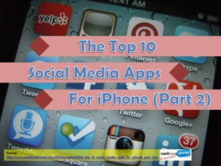 Source:
http://www.cashforiphones.com/cfi/news/article/the_top_10_social_media_apps_for_iphone_part_two
 