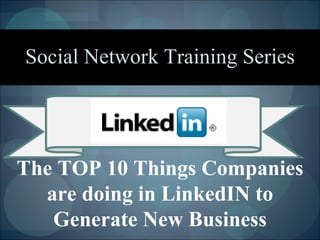 The TOP 10 Things Companies are doing in LinkedIN to Generate New Business Social Network Training Series 