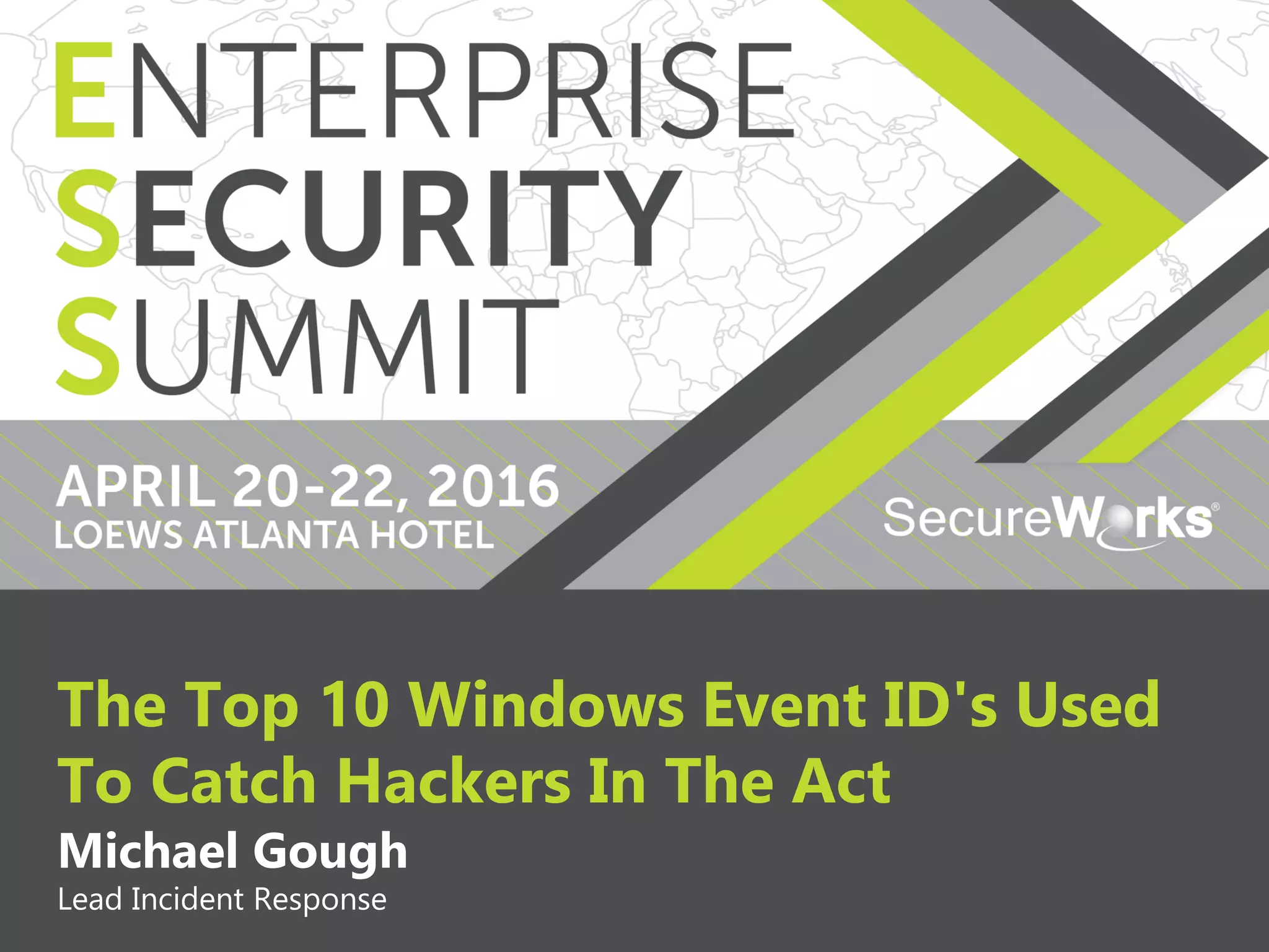 1
The Top 10 Windows Event ID's Used
To Catch Hackers In The Act
Michael Gough
Lead Incident Response
 