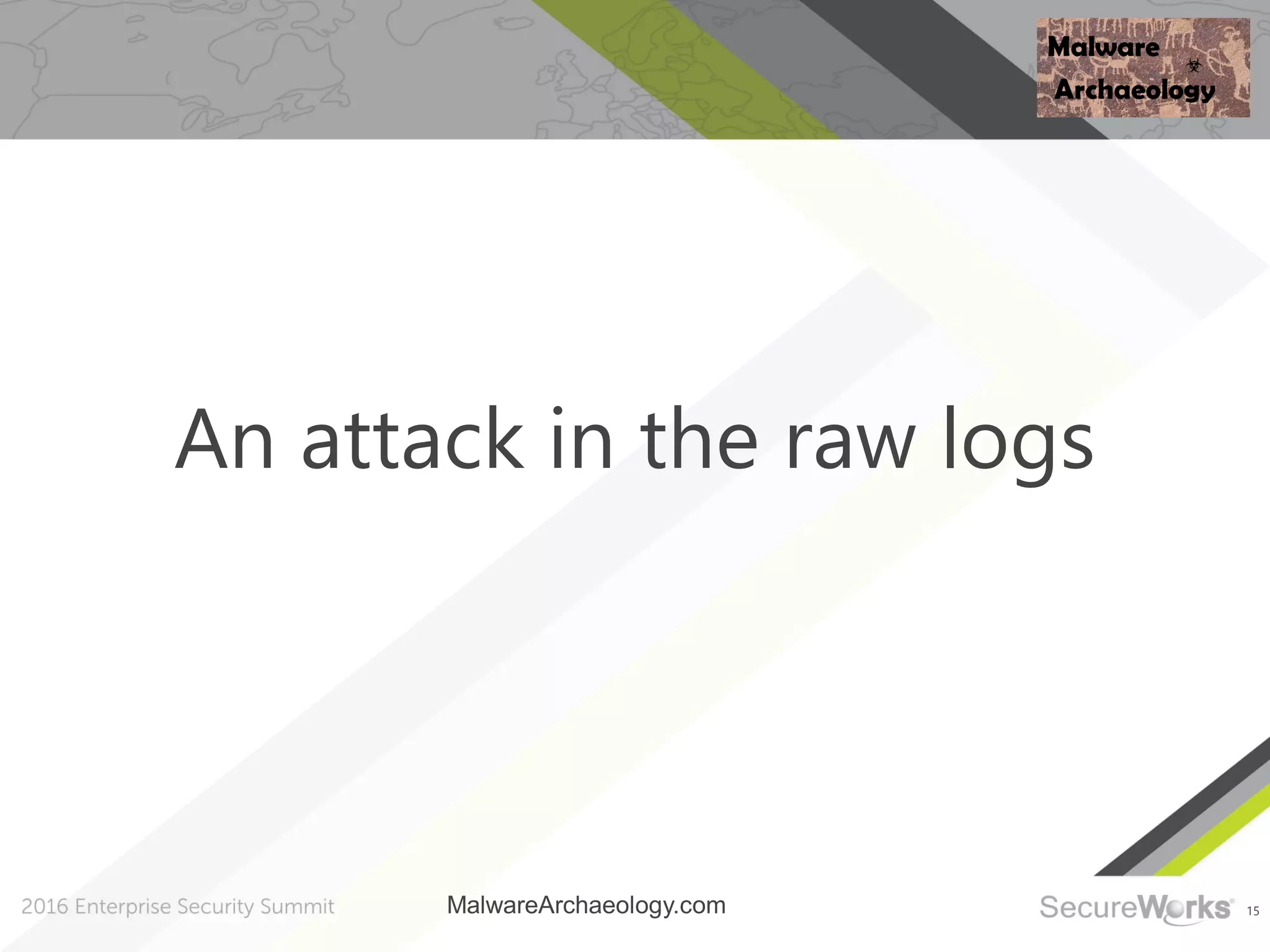 15
An attack in the raw logs
MalwareArchaeology.com
 