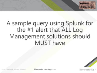 44
A sample query using Splunk for
the #1 alert that ALL Log
Management solutions should
MUST have
MalwareArchaeology.com
 