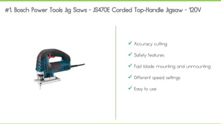  Accuracy cutting
 Safety features
 Fast blade mounting and unmounting
 Different speed settings
 Easy to use
 