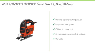  Delivers superior cutting power
 Improved wire guard
 Offers accurate cuts
 An excellent curve control system
 Versatile
 