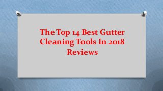 The Top 14 Best Gutter
Cleaning Tools In 2018
Reviews
 