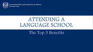 ATTENDING A
LANGUAGE SCHOOL
The Top 3 Benefits
 