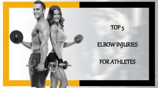 TOP 5
ELBOWINJURIES
FOR ATHLETES
 