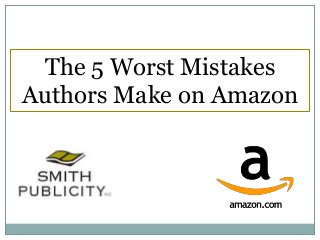 The 5 Worst Mistakes
Authors Make on Amazon
 