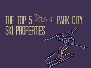 Ritziest Park City

The Top 5
Ski Properties

 