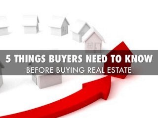 The top 5 things real estate buyers need to know