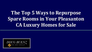 The Top 5 Ways to Repurpose
Spare Rooms in Your Pleasanton
CA Luxury Homes for Sale
 