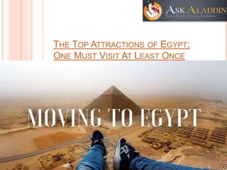 THE TOP ATTRACTIONS OF EGYPT;
ONE MUST VISIT AT LEAST ONCE
 