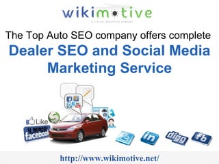 The Top Auto SEO company offers complete  Dealer SEO and Social Media Marketing Service http://www.wikimotive.net/ 