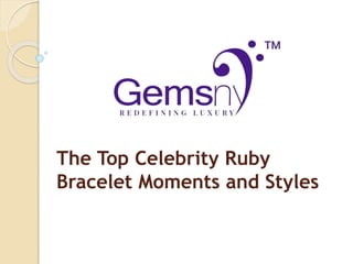 The Top Celebrity Ruby
Bracelet Moments and Styles
 