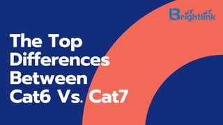 The Top
Differences
Between
Cat6 Vs. Cat7
 