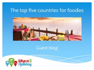 The top five countries for foodies
Guest blog
 