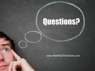 Questions?



            www.NetWitsThinkTank.com



7/3/2012    45
 
