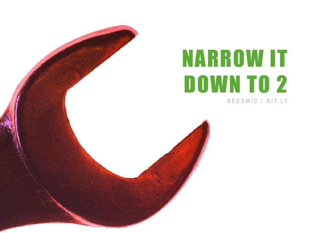 NARROW IT DOWN TO 2