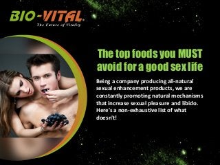 The top foods you MUST
avoid for a good sex life
Being a company producing all-natural
sexual enhancement products, we are
constantly promoting natural mechanisms
that increase sexual pleasure and libido.
Here's a non-exhaustive list of what
doesn't!
 