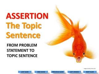 FROM PROBLEM
STATEMENT TO
TOPIC SENTENCE
Image courtesy of ksl.com

LAST SLIDE

END SHOW

PREVIOUS SLIDE

LAST VIEWED

NEXT SLIDE

 