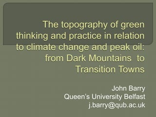 John Barry
Queen‟s University Belfast
       j.barry@qub.ac.uk
 