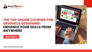 Read More
THE TOP ONLINE COURSES FOR
GRAPHICS DESIGNING:
ENHANCE YOUR SKILLS FROM
ANYWHERE
www.smartmentors.net
 