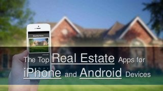The Top Real Estate Apps for
iPhone and Android Devices
 