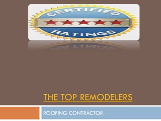THE TOP REMODELERS
ROOFING CONTRACTOR
 