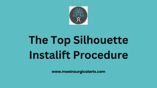 The Top Silhouette
Instalift Procedure
www.moeinsurgicalarts.com
 