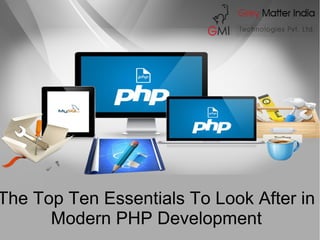 The Top Ten Essentials To Look After in
Modern PHP Development
 