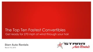 Starr Auto Rentals
March 18, 2015
The Top Ten Fastest Convertibles
Get ready for 270 mph of wind through your hair
 