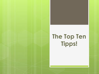 The Top Ten
   Tipps!
 